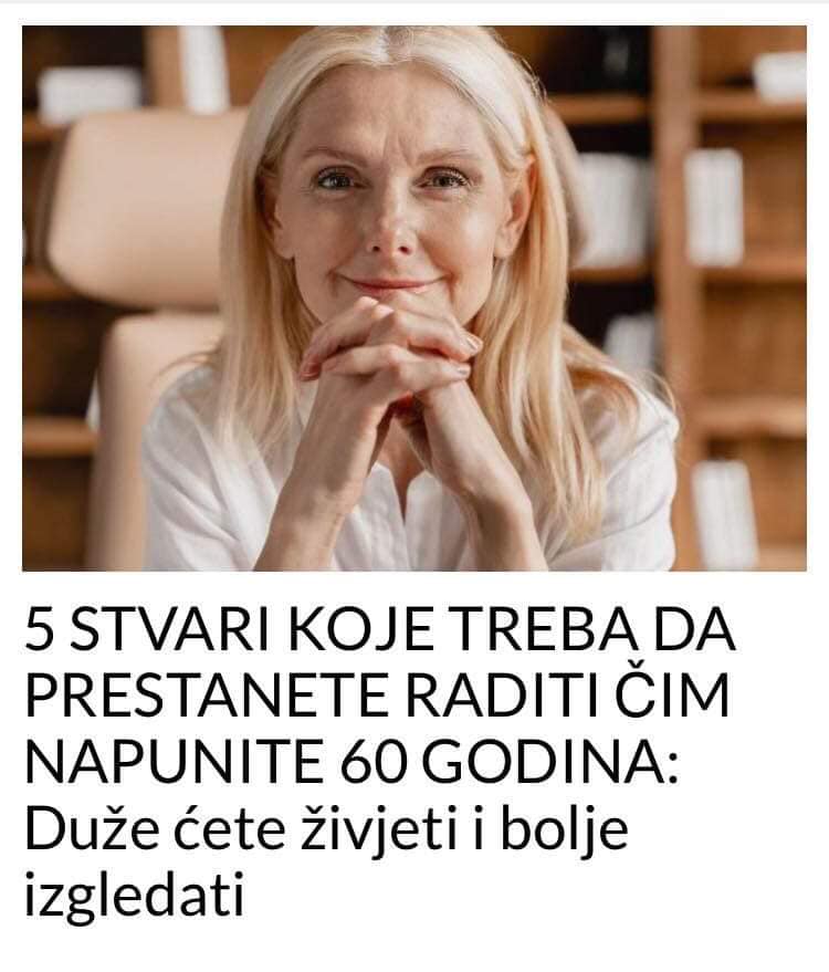 5 STVARI KOJE TREBA DA PRESTANETE RADITI ČIM NAPUNITE 60 GODINA: Duže ćete živjeti i bolje izgledati