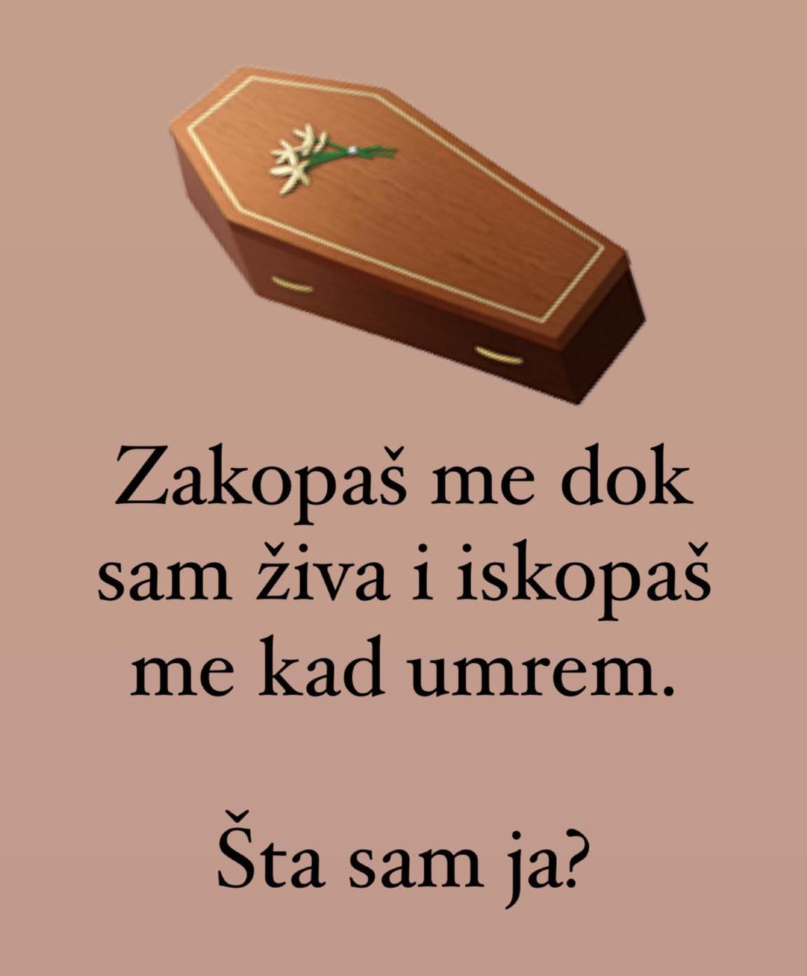 MOZGALICA: Zakopaš Me Dok Sam Živa I Iskopaš Me Kad Umrem – ŠTA SAM JA?