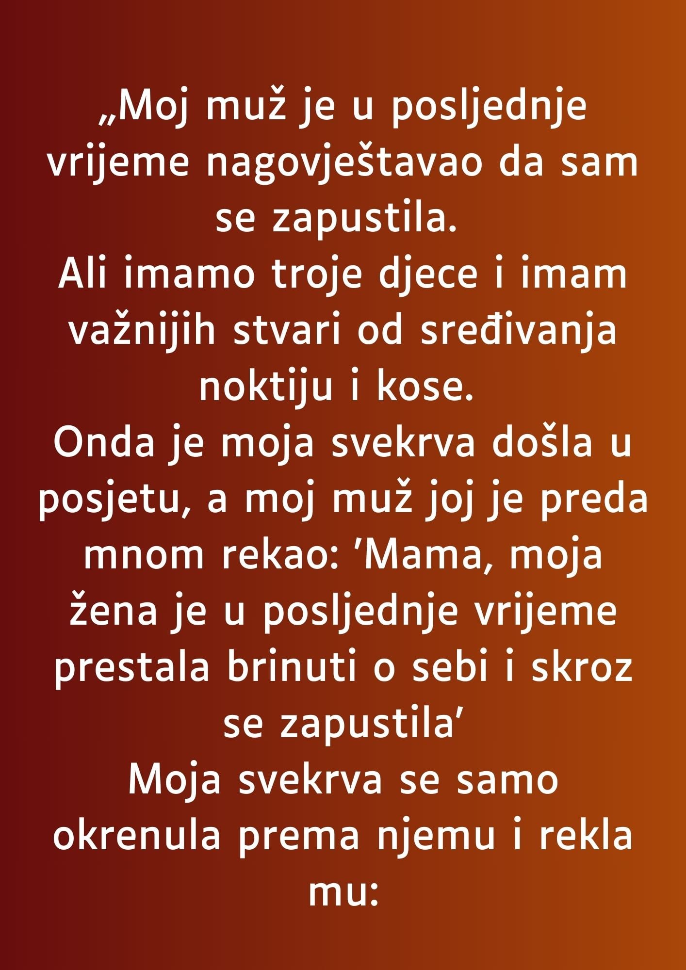 „Moj muž je u posljednje vrijeme nagovještavao da sam se zapustila…”